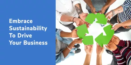 Embrace Sustainability To Drive Your Business