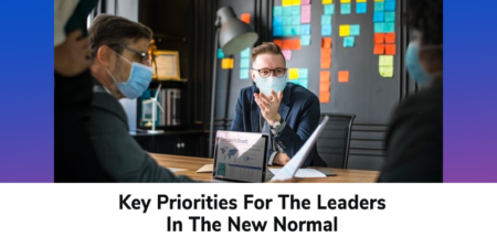 Key Priorities For The Leaders In The New Normal