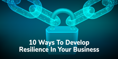 10 Ways To Develop Resilience In Your Business