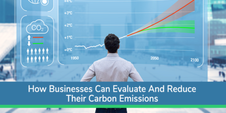 How Businesses Can Evaluate And Reduce Their Carbon Emissions