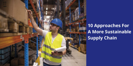 10 Approaches For A More Sustainable Supply Chain
