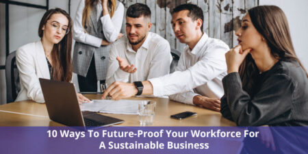 10 Ways To Future-Proof Your Workforce For A Sustainable Business