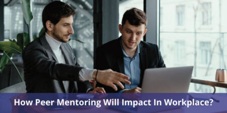 How Peer Mentoring Will Impact In Workplace?
