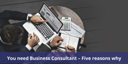 You need a Business Consultant – Five reasons why